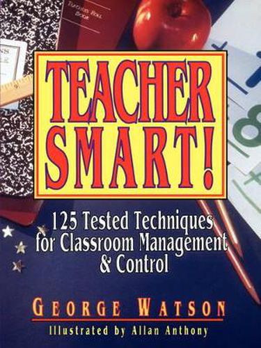 Cover image for Teacher Smart!: 125 Tested Techniques for Classroom Management and Control