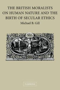 Cover image for The British Moralists on Human Nature and the Birth of Secular Ethics