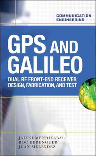 Cover image for GPS and Galileo: Dual RF Front-end receiver and Design, Fabrication, & Test