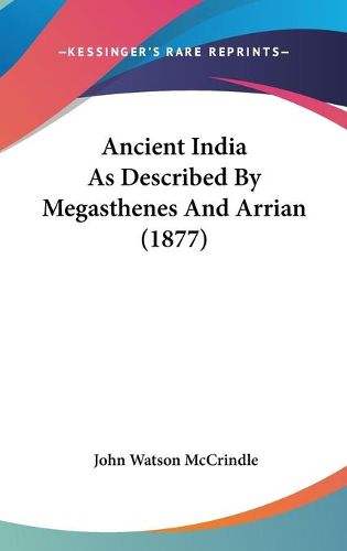 Cover image for Ancient India as Described by Megasthenes and Arrian (1877)