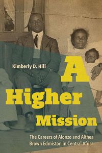 Cover image for A Higher Mission: The Careers of Alonzo and Althea Brown Edmiston in Central Africa