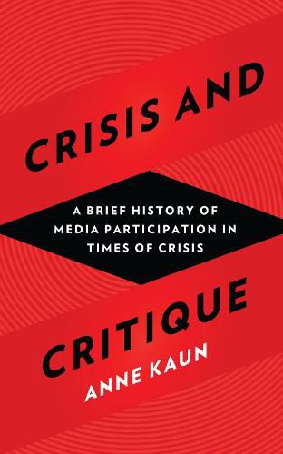 Cover image for Crisis and Critique: A Brief History of Media Participation in Times of Crisis