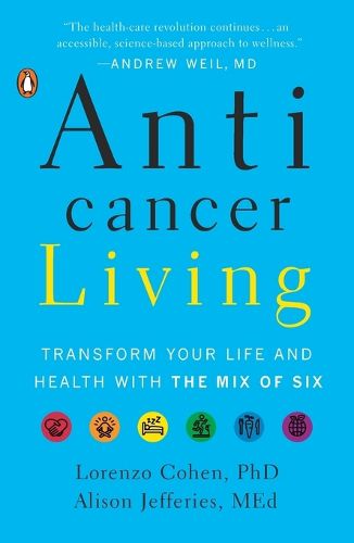 Anticancer Living: Transform Your Life and Health with the Mix of Six