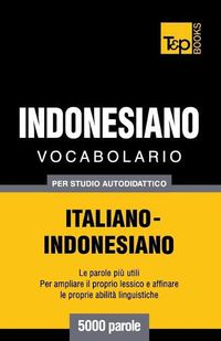 Cover image for Vocabolario Italiano-Indonesiano per studio autodidattico - 5000 parole