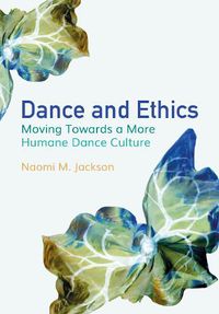 Cover image for Dance and Ethics: Moving Towards a More Humane Dance Culture