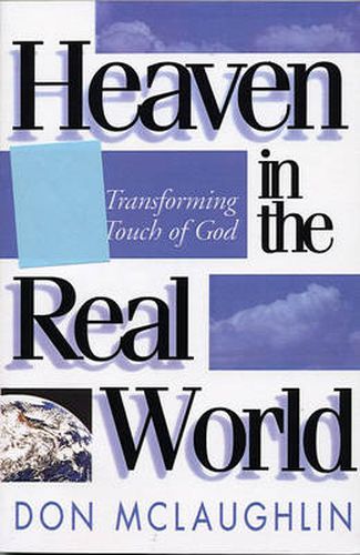 Cover image for Heaven in the Real World: The Transforming Touch of God