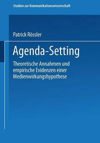 Agenda-Setting: Theoretische Annahmen Und Empirische Evidenzen Einer Medienwirkungshypothese