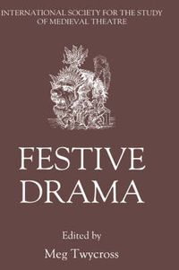 Cover image for Festive Drama: Papers from the Sixth Triennial Colloquium of the International Society for the Study of Medieval Theatre, Lancaster, 13-19 July, 1989