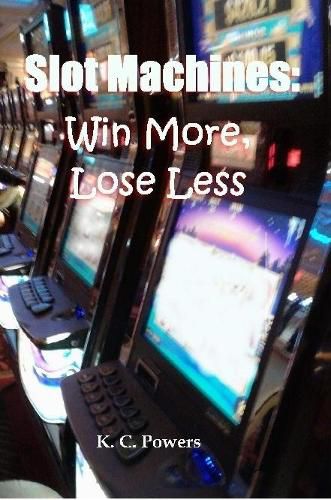 Cover image for Slot Machines: Win More, Lose Less