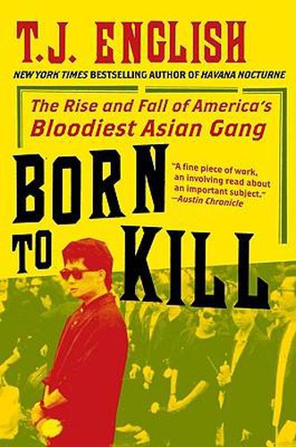 Cover image for Born to Kill: The Rise and Fall of America's Bloodiest Asian Gang