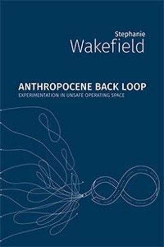 Anthropocene Backloop: Experimentation in Unsafe Operating Space