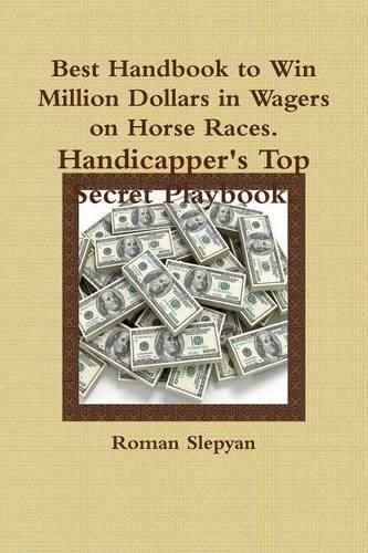 Cover image for Best Handbook to Win Million Dollars in Wagers on Horse Races. Handicapper's Top Secret Playbook.