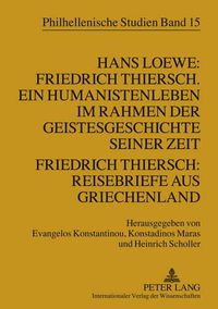 Cover image for Hans Loewe: Friedrich Thiersch. Ein Humanistenleben Im Rahmen Der Geistesgeschichte Seiner Zeit - Friedrich Thiersch: Reisebriefe Aus Griechenland