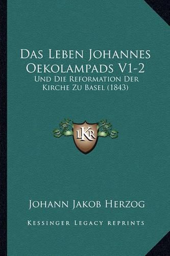 Cover image for Das Leben Johannes Oekolampads V1-2: Und Die Reformation Der Kirche Zu Basel (1843)
