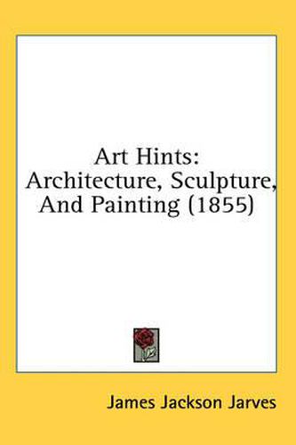 Art Hints: Architecture, Sculpture, and Painting (1855)