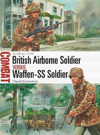 Cover image for British Airborne Soldier vs Waffen-SS Soldier: Arnhem 1944