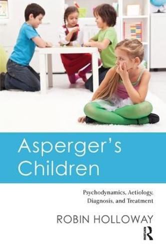 Cover image for Asperger's Children: Psychodynamics, Aetiology, Diagnosis, and Treatment