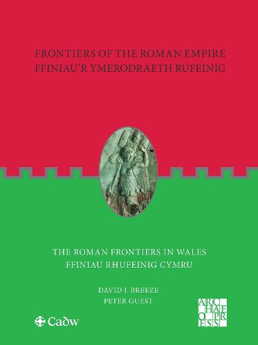 Frontiers of the Roman Empire: The Roman Frontiers in Wales: Ffiniau'r Ymerodraeth Rufeinig: Ffiniau Rhufeinig Cymru