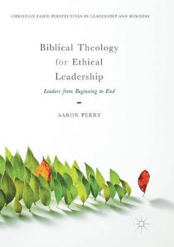 Cover image for Biblical Theology for Ethical Leadership: Leaders from Beginning to End
