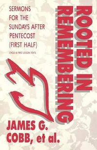 Cover image for Rooted in Remembering: Sermons for the Sundays After Pentecost (First Half): Cycle a First Lesson Texts