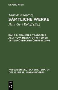 Cover image for Samtliche Werke, Band 2, Dramen II: Tragoedia alia nova Mercator mit einer zeitgenoessischen UEbersetzung