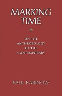 Cover image for Marking Time: On the Anthropology of the Contemporary