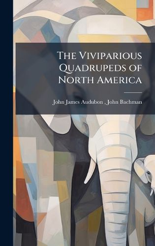 Cover image for The Viviparious Quadrupeds of North America