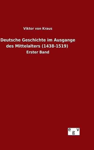 Cover image for Deutsche Geschichte im Ausgange des Mittelalters (1438-1519)