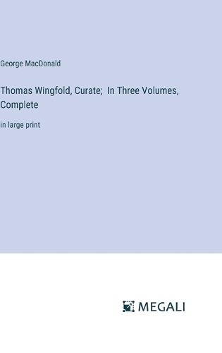 Cover image for Thomas Wingfold, Curate; In Three Volumes, Complete