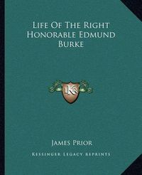 Cover image for Life of the Right Honorable Edmund Burke