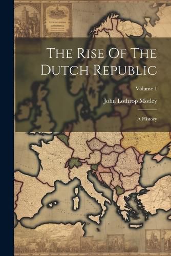 Cover image for The Rise Of The Dutch Republic