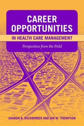 Career Opportunities In Health Care Management: Perspectives From The Field