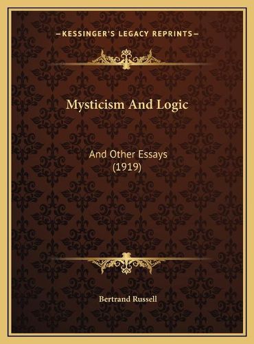 Mysticism and Logic Mysticism and Logic: And Other Essays (1919) and Other Essays (1919)