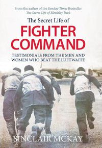 Cover image for Secret Life of Fighter Command: Testimonials from the men and women who beat the Luftwaffe