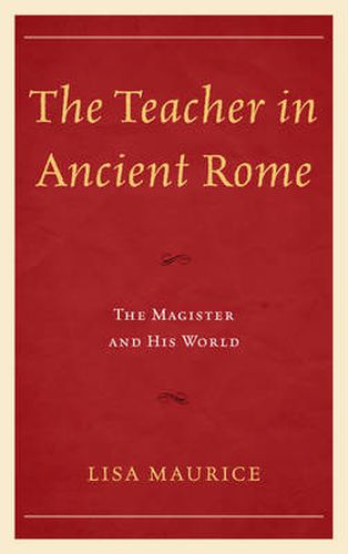 Cover image for The Teacher in Ancient Rome: The Magister and His World