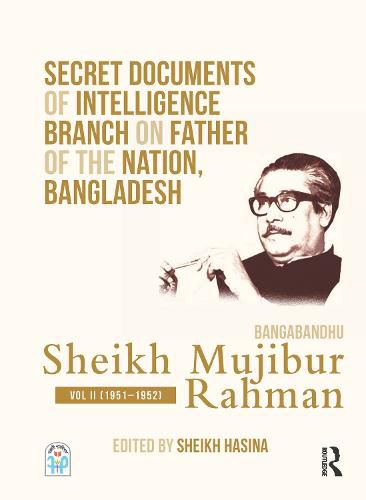 Cover image for Secret Documents of Intelligence Branch on Father of the Nation, Bangladesh Bangabandhu Sheikh Mujibur Rahman 1948-1971 Declassified Documents Vol - II (1951-1952): Volume II (1951-1952)