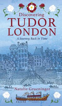 Cover image for Discovering Tudor London: A Journey Back in Time