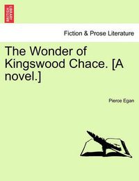 Cover image for The Wonder of Kingswood Chace. [A Novel.]