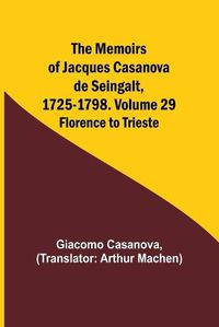 Cover image for The Memoirs of Jacques Casanova de Seingalt, 1725-1798. Volume 29