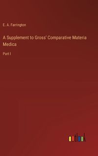 Cover image for A Supplement to Gross' Comparative Materia Medica