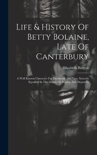 Cover image for Life & History Of Betty Bolaine, Late Of Canterbury