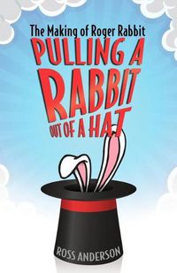 Cover image for Pulling a Rabbit Out of a Hat: The Making of Roger Rabbit