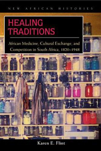 Cover image for Healing Traditions: African Medicine, Cultural Exchange, and Competition in South Africa, 1820-1948