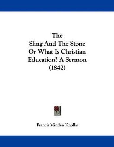 Cover image for The Sling and the Stone or What Is Christian Education? a Sermon (1842)