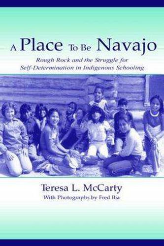 Cover image for A Place to Be Navajo: Rough Rock and the Struggle for Self-Determination in Indigenous Schooling