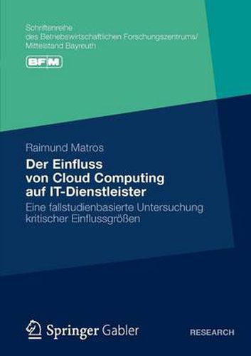 Cover image for Der Einfluss von Cloud Computing auf IT-Dienstleister: Eine fallstudienbasierte Untersuchung kritischer Einflussgroessen