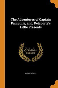 Cover image for The Adventures of Captain Pamphile, And, Delaporte's Little Presents