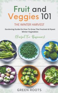 Cover image for Fruit & Veggies 101 - The Winter Harvest