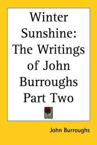 Cover image for Winter Sunshine: The Writings of John Burroughs Part Two