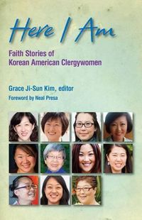 Cover image for Here I Am: Faith Stories of Korean American Clergywomen